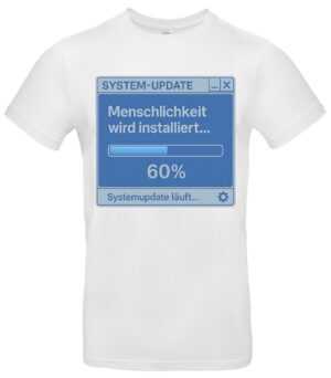 Menschlichkeit wird installiert T-Shirt System-Update Humor