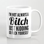 Lustige Tasse mit Im not always a Bitch Aufdruck